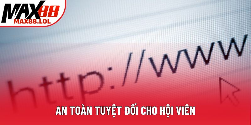 An toàn tuyệt đối cho hội viên An toàn tuyệt đối cho hội viên
