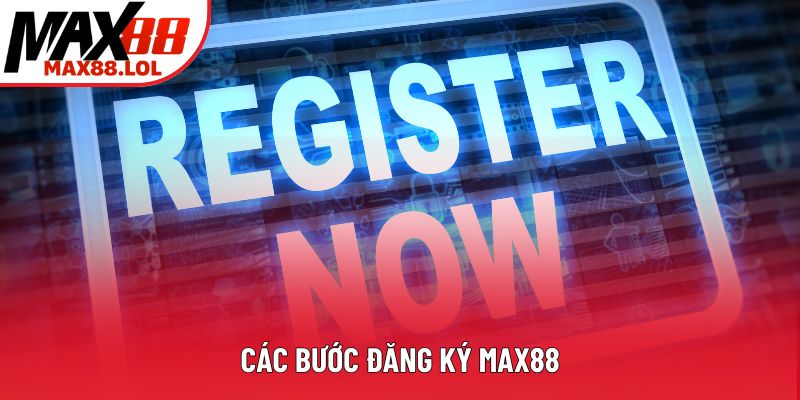 Các bước đăng ký Max88 Các bước đăng ký Max88