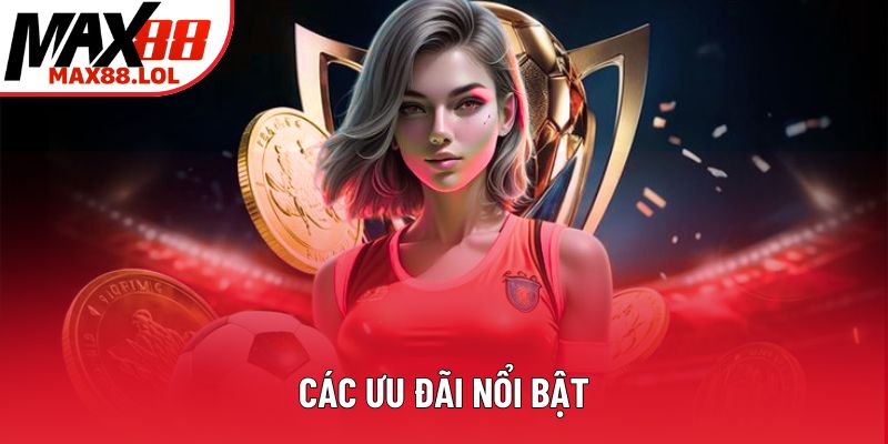 Các ưu đãi nổi bật Các ưu đãi nổi bật