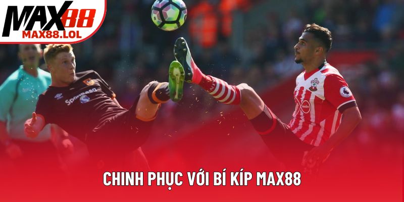 Chinh phục với bí kíp Max88 Chinh phục với bí kíp Max88