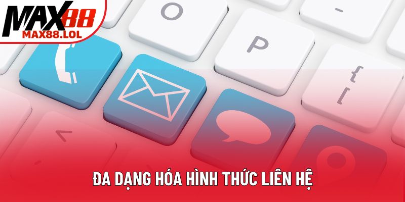 Đa dạng hóa hình thức liên hệ Đa dạng hóa hình thức liên hệ