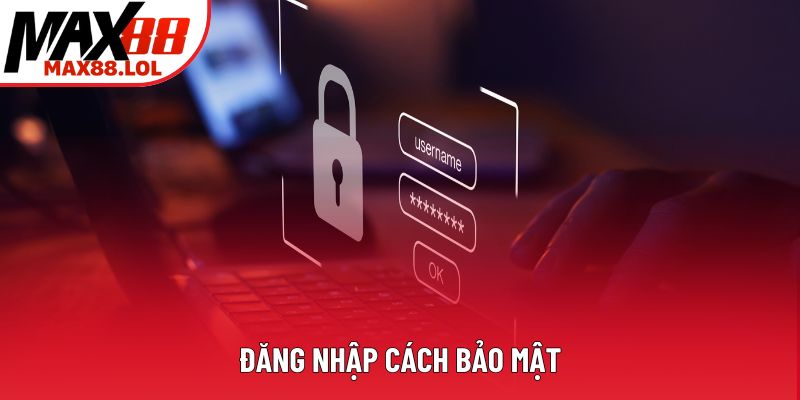 Đăng nhập cách bảo mật Đăng nhập cách bảo mật