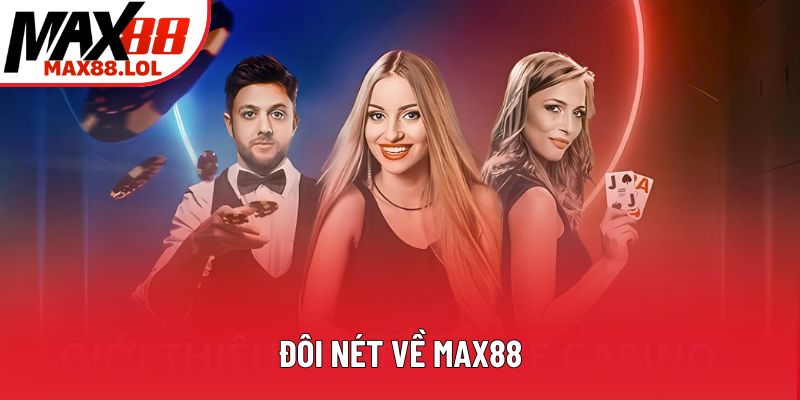 Đôi nét về Max88 Đôi nét về Max88