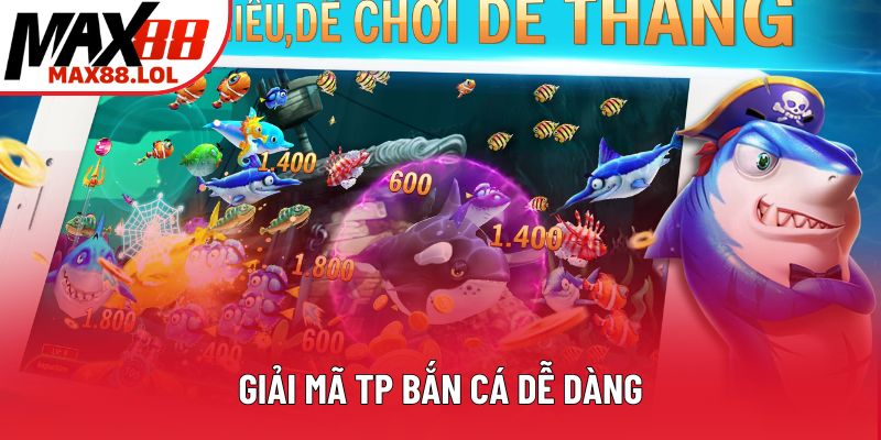 Giải mã TP bắn cá dễ dàng Giải mã TP bắn cá dễ dàng