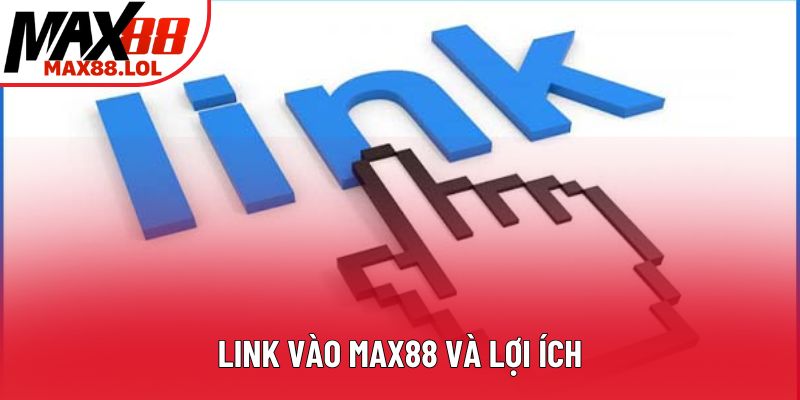 Link vào Max88 và lợi ích Link vào Max88 và lợi ích