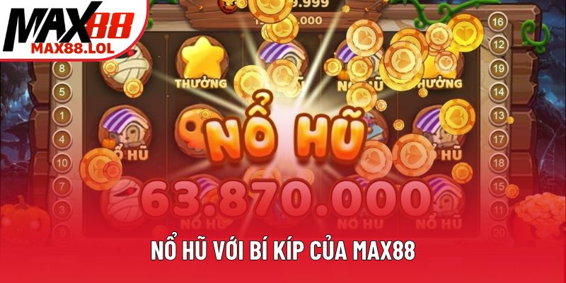 Nổ hũ với bí kíp của Max88 Nổ hũ với bí kíp của Max88