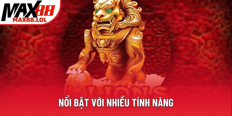 Nổi bật với nhiều tính năng Nổi bật với nhiều tính năng