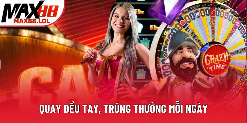 Quay đều tay, trúng thưởng mỗi ngày Quay đều tay, trúng thưởng mỗi ngày