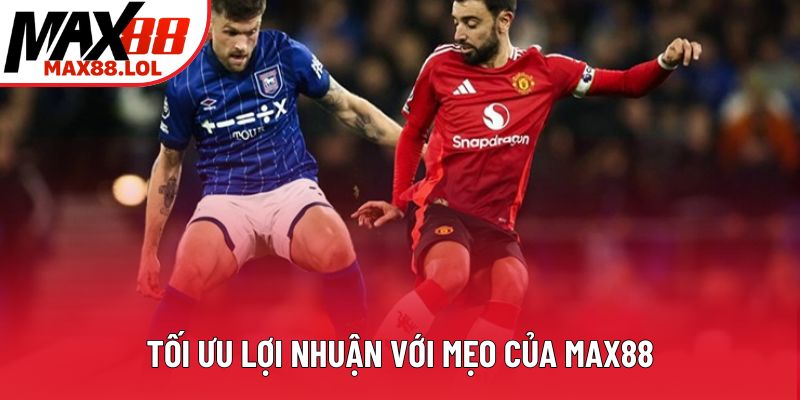 Tối ưu lợi nhuận với mẹo của Max88 Tối ưu lợi nhuận với mẹo của Max88