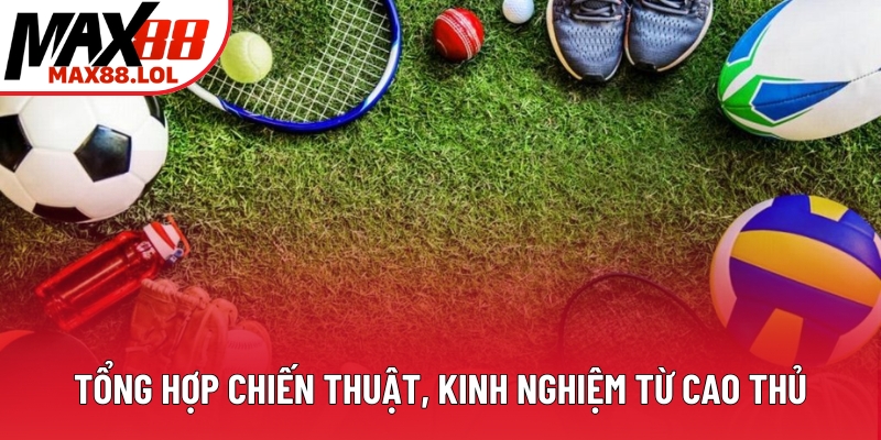Tổng hợp chiến thuật, kinh nghiệm từ cao thủ Tổng hợp chiến thuật, kinh nghiệm từ cao thủ