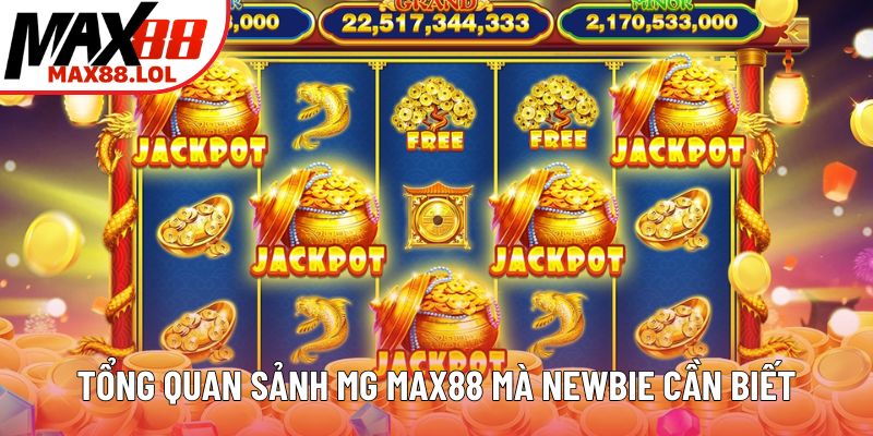 Tổng quan sảnh MG nổ hũ MAX88 mà newbie cần biết Tổng quan sảnh MG nổ hũ MAX88 mà newbie cần biết